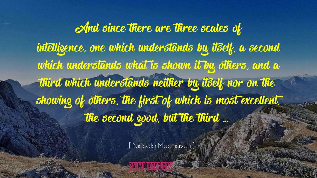 Niccolo Machiavelli Quotes: And since there are three