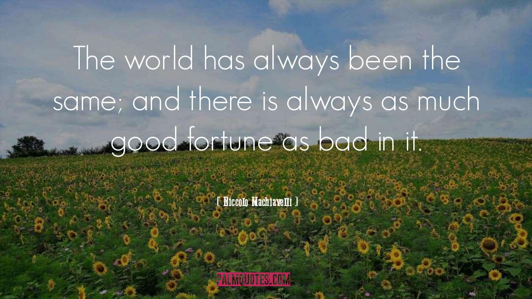 Niccolo Machiavelli Quotes: The world has always been