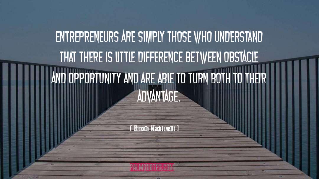 Niccolo Machiavelli Quotes: Entrepreneurs are simply those who