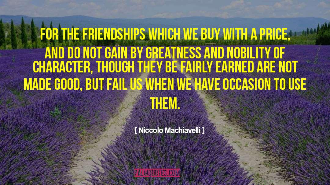 Niccolo Machiavelli Quotes: For the friendships which we