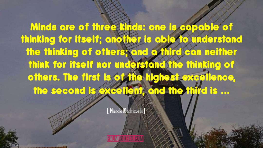 Niccolo Machiavelli Quotes: Minds are of three kinds:
