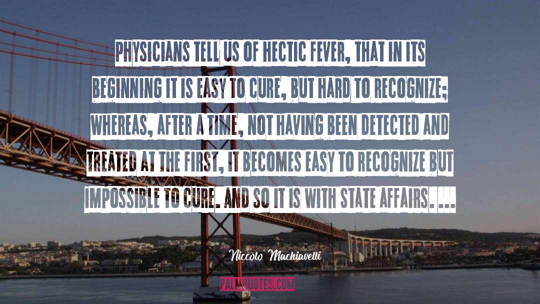 Niccolo Machiavelli Quotes: Physicians tell us of hectic