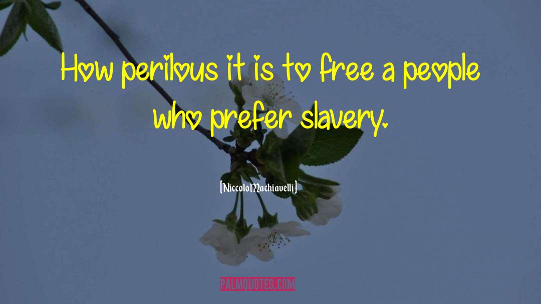 Niccolo Machiavelli Quotes: How perilous it is to