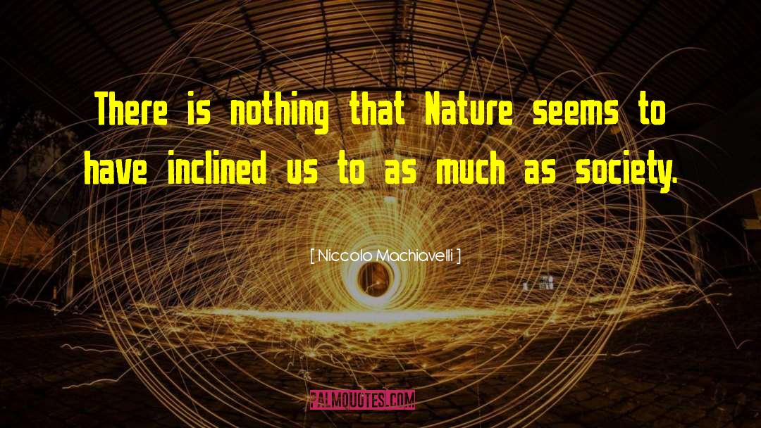 Niccolo Machiavelli Quotes: There is nothing that Nature