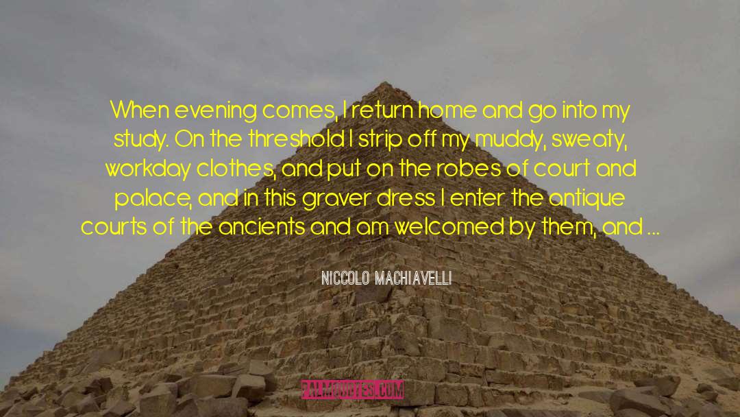 Niccolo Machiavelli Quotes: When evening comes, I return