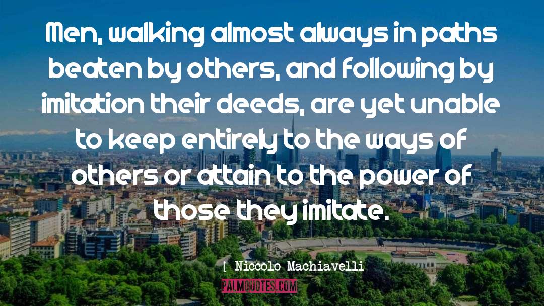 Niccolo Machiavelli Quotes: Men, walking almost always in