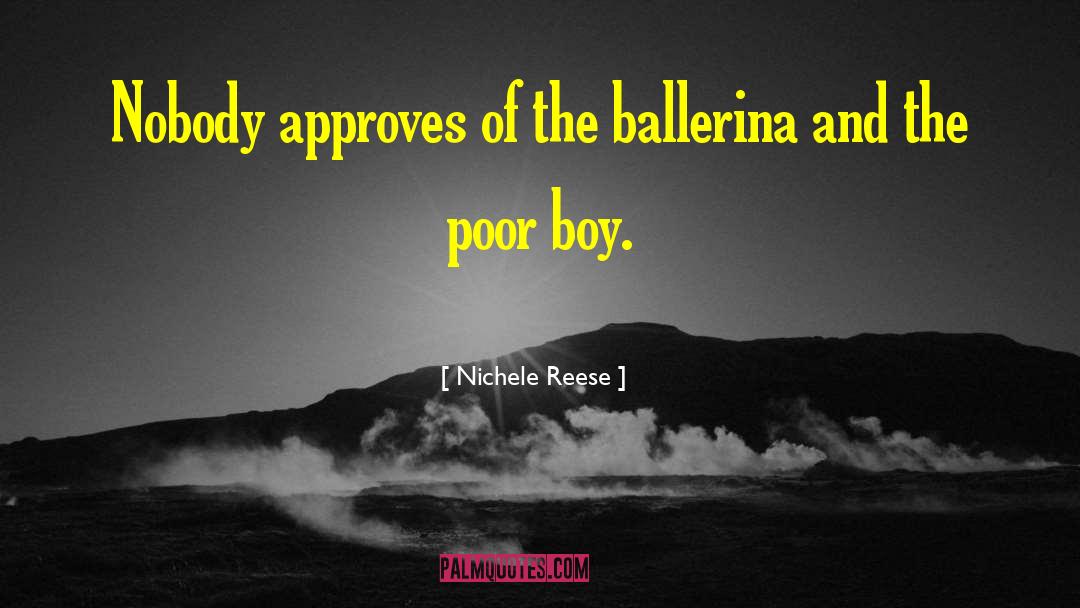 Nichele Reese Quotes: Nobody approves of the ballerina