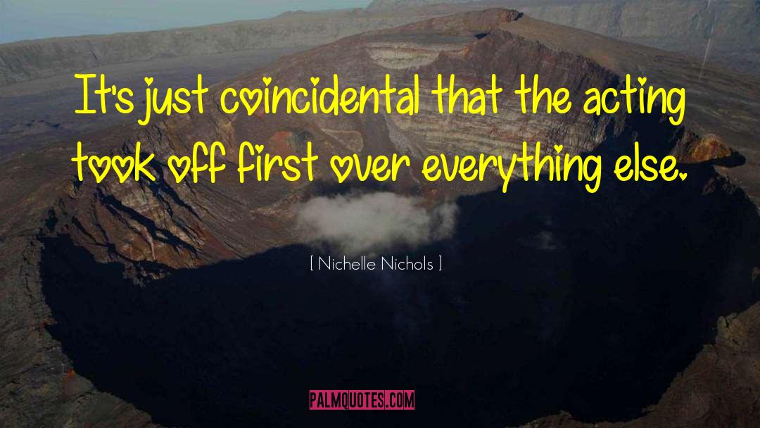 Nichelle Nichols Quotes: It's just coincidental that the