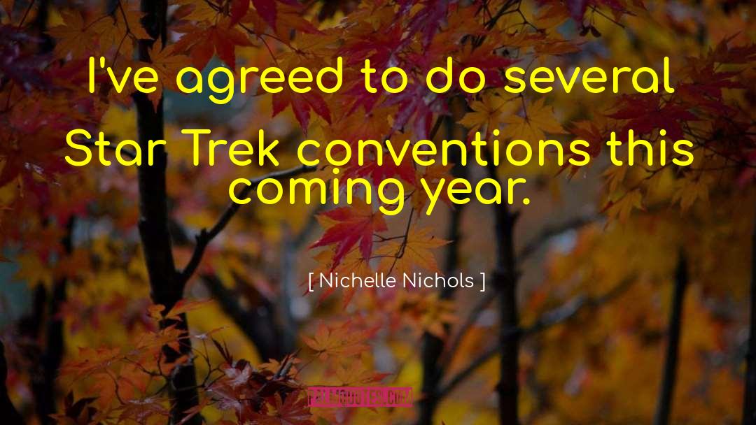 Nichelle Nichols Quotes: I've agreed to do several
