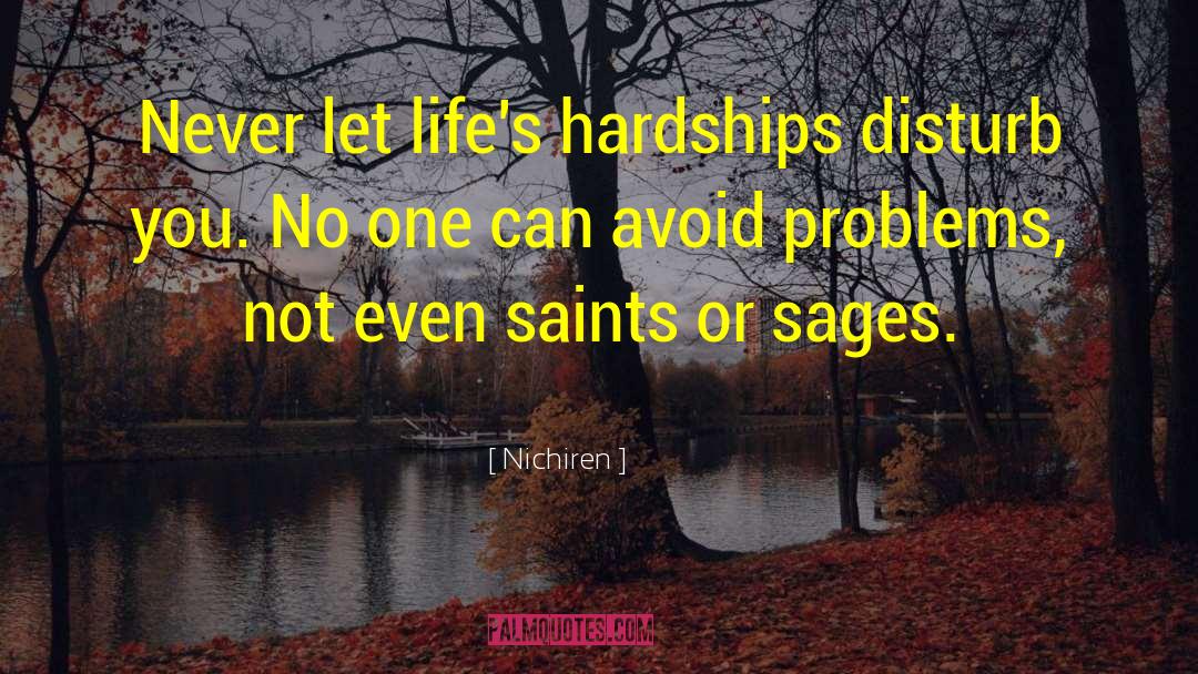 Nichiren Quotes: Never let life's hardships disturb