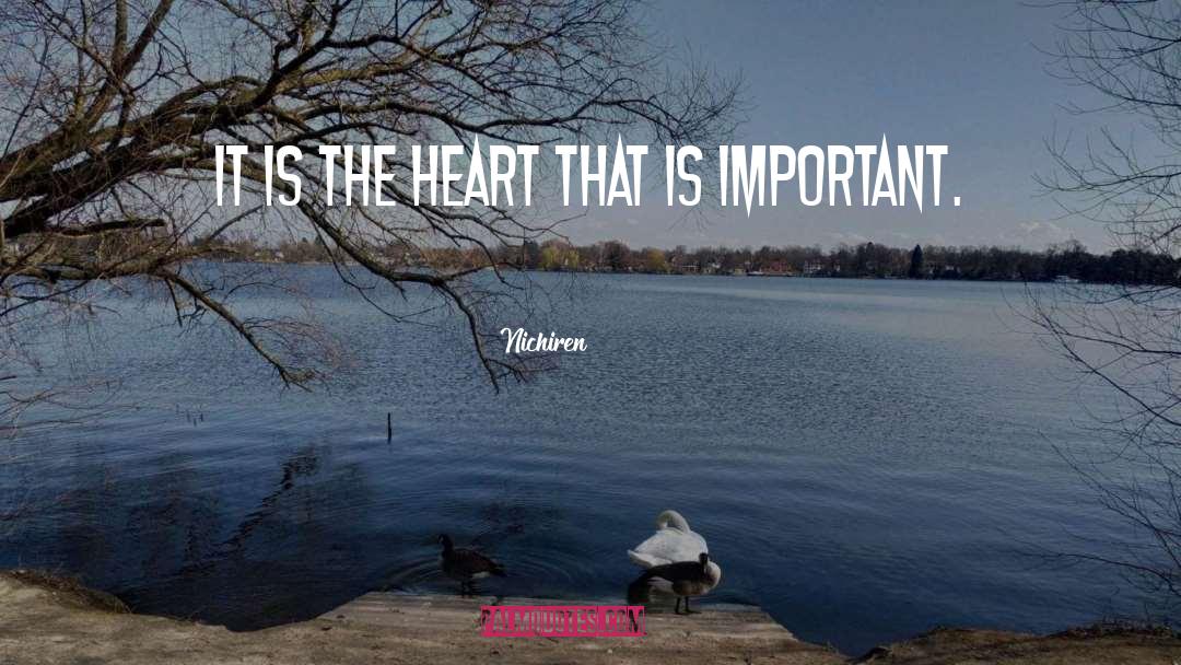 Nichiren Quotes: It is the heart that