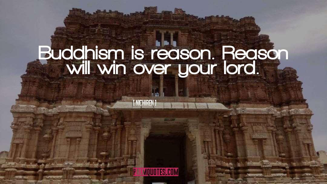 Nichiren Quotes: Buddhism is reason. Reason will