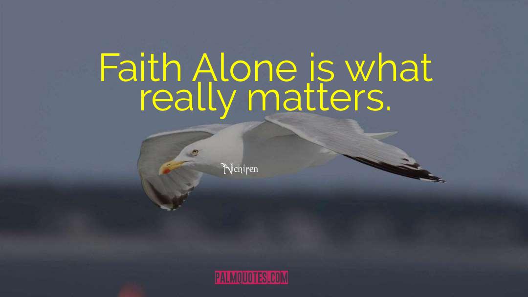 Nichiren Quotes: Faith Alone is what really