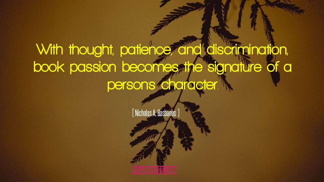 Nicholas A. Basbanes Quotes: With thought, patience, and discrimination,