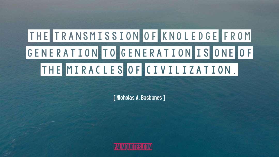 Nicholas A. Basbanes Quotes: The transmission of knoledge from