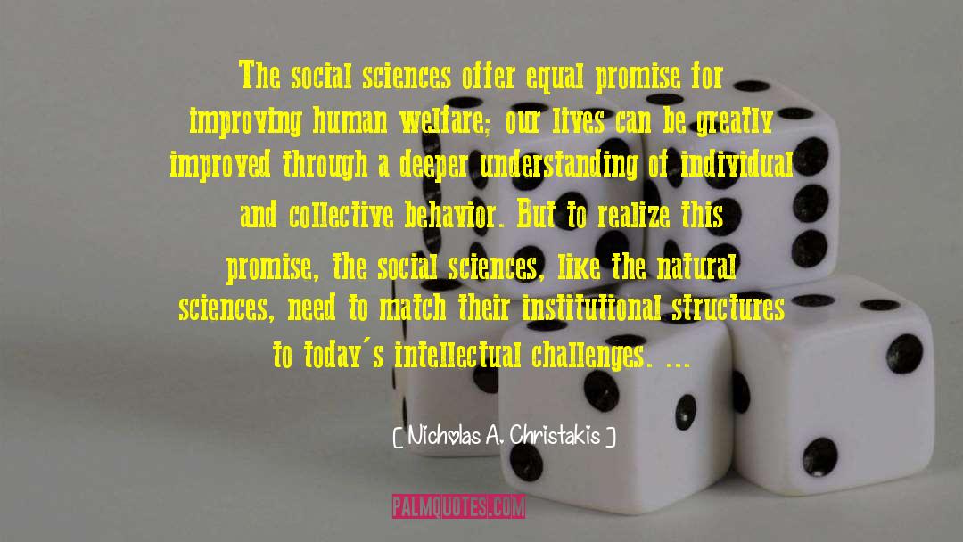 Nicholas A. Christakis Quotes: The social sciences offer equal