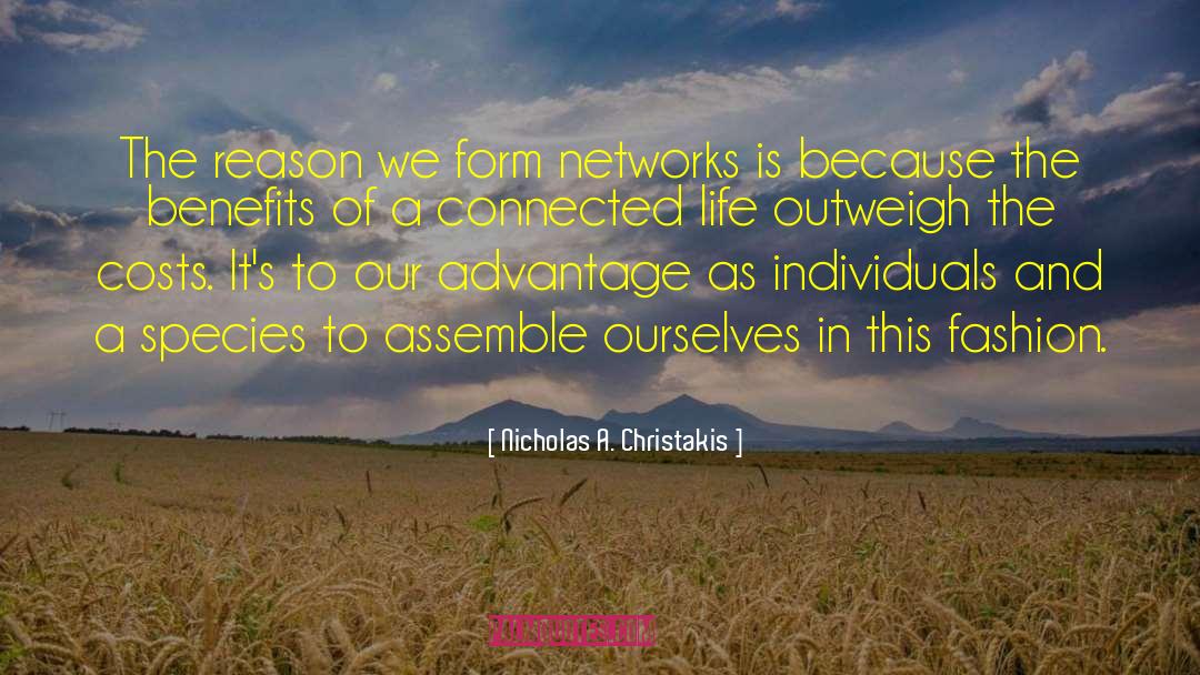 Nicholas A. Christakis Quotes: The reason we form networks