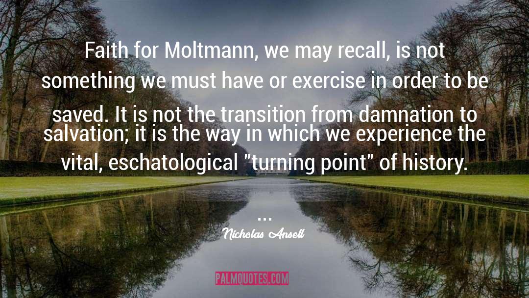 Nicholas Ansell Quotes: Faith for Moltmann, we may