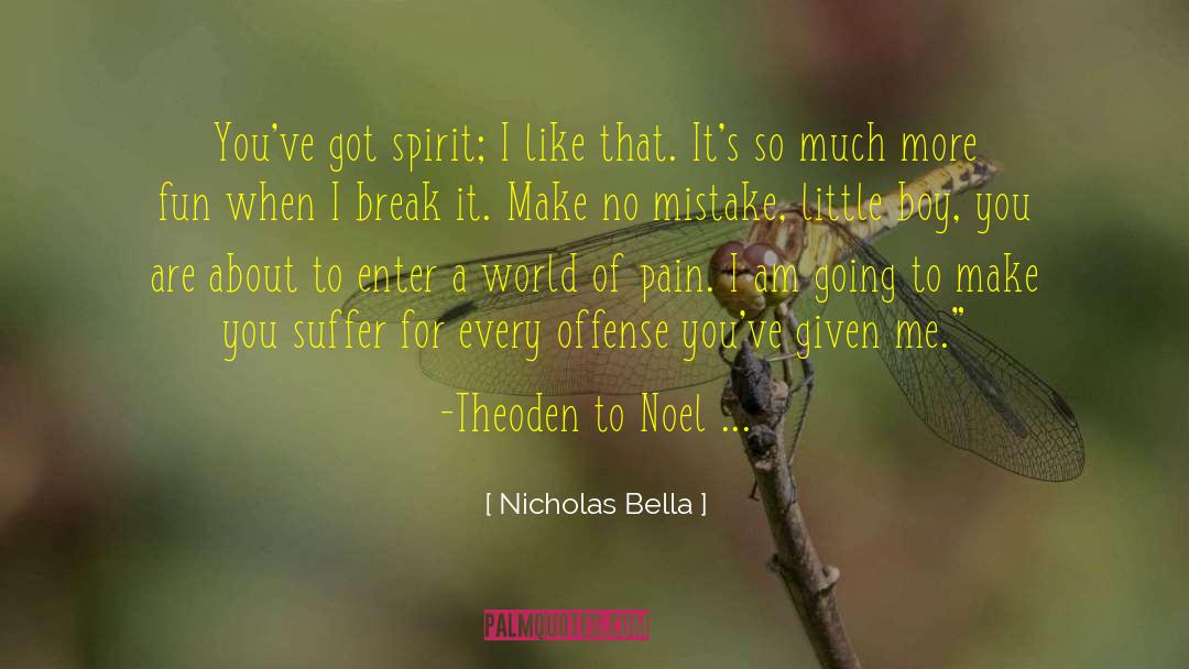 Nicholas Bella Quotes: You've got spirit; I like