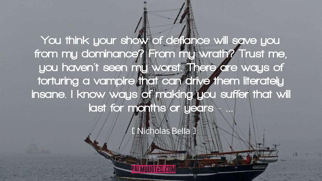 Nicholas Bella Quotes: You think your show of