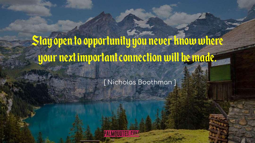 Nicholas Boothman Quotes: Stay open to opportunity <br>