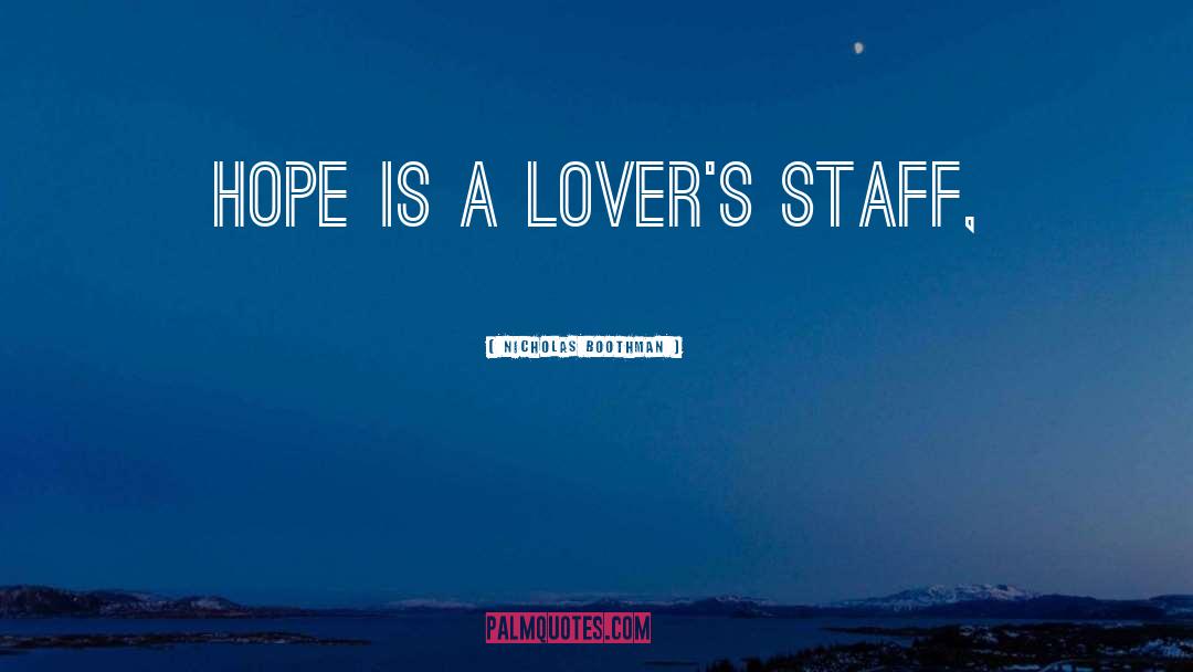 Nicholas Boothman Quotes: Hope is a lover's staff,