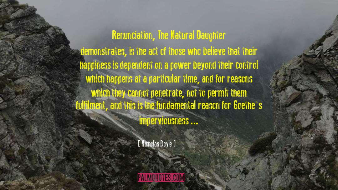 Nicholas Boyle Quotes: Renunciation, The Natural Daughter demonstrates,