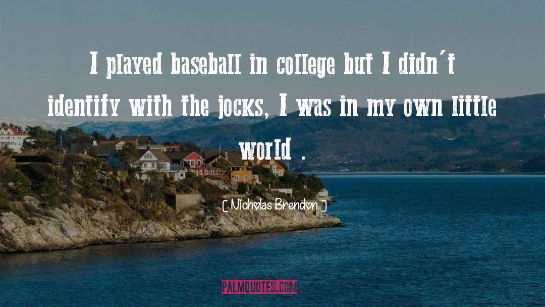 Nicholas Brendon Quotes: I played baseball in college