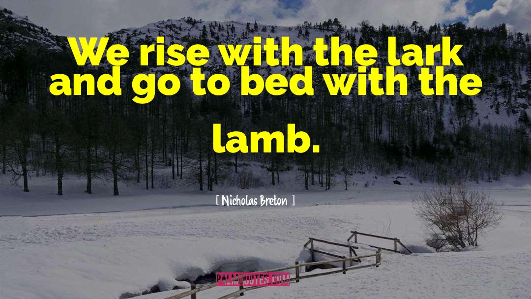 Nicholas Breton Quotes: We rise with the lark
