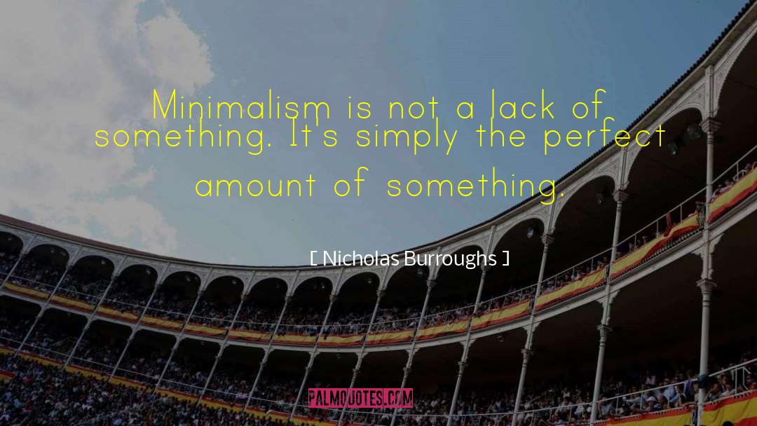 Nicholas Burroughs Quotes: Minimalism is not a lack