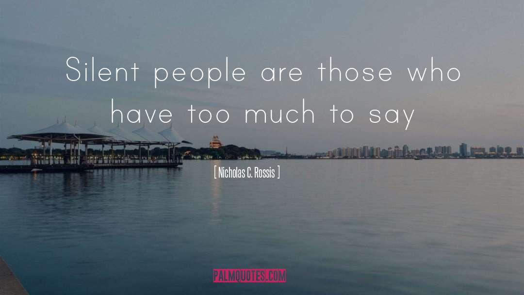 Nicholas C. Rossis Quotes: Silent people are those who