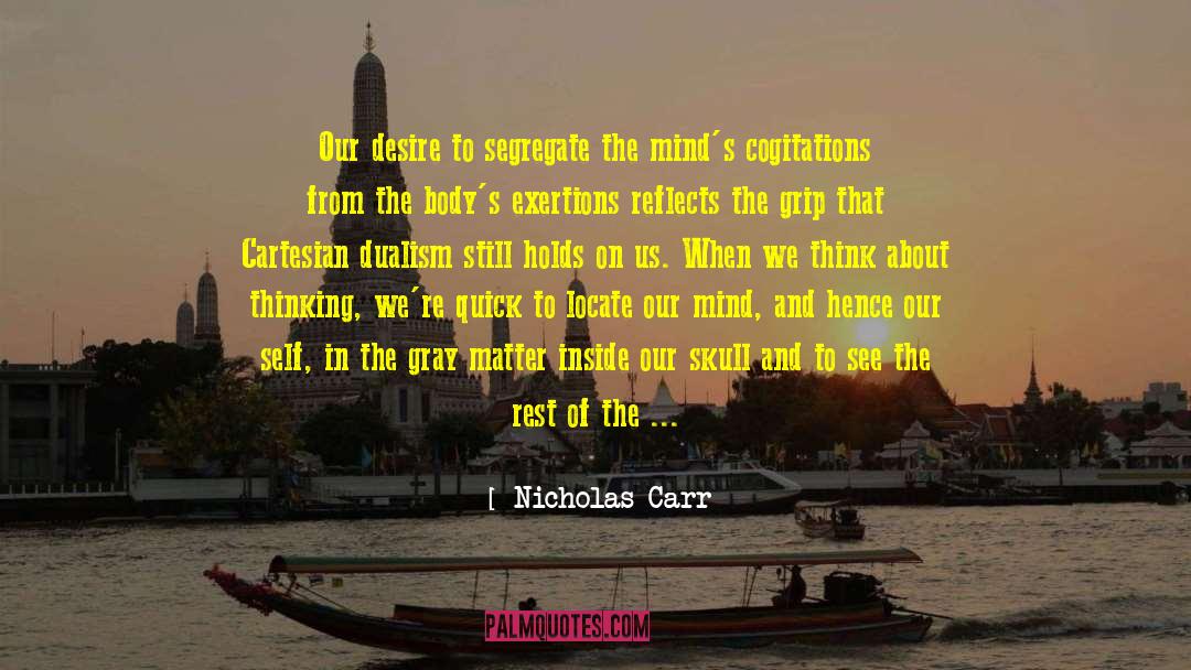 Nicholas Carr Quotes: Our desire to segregate the