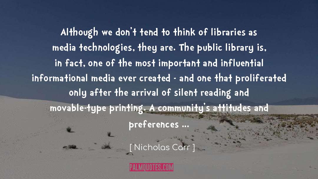 Nicholas Carr Quotes: Although we don't tend to