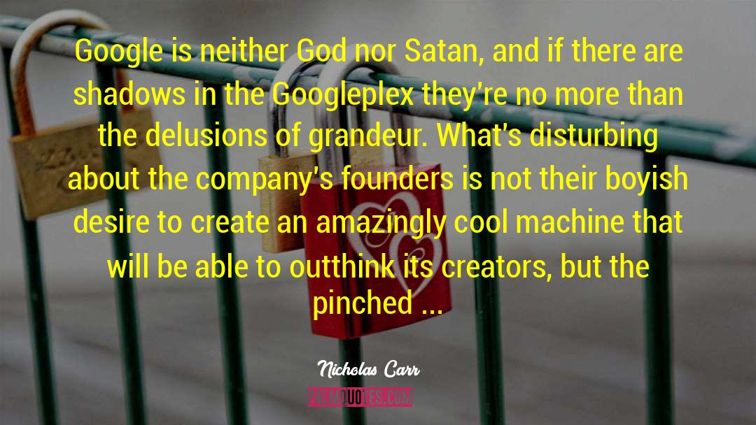 Nicholas Carr Quotes: Google is neither God nor