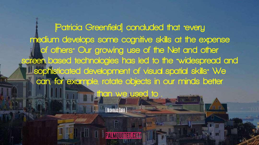 Nicholas Carr Quotes: [Patricia Greenfield] concluded that 