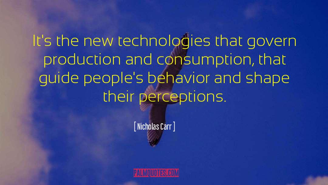 Nicholas Carr Quotes: It's the new technologies that