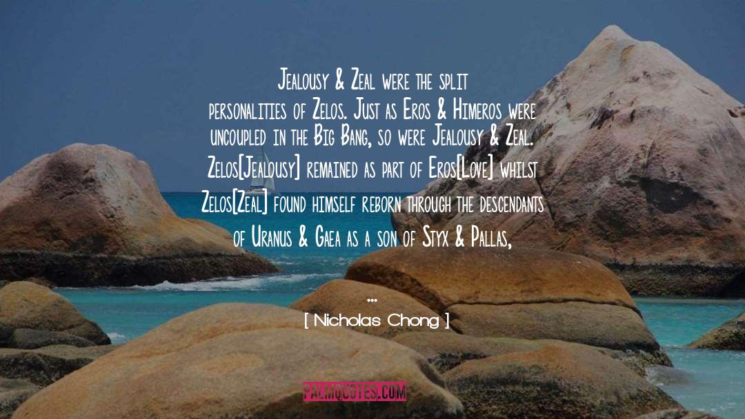 Nicholas Chong Quotes: Jealousy & Zeal were the