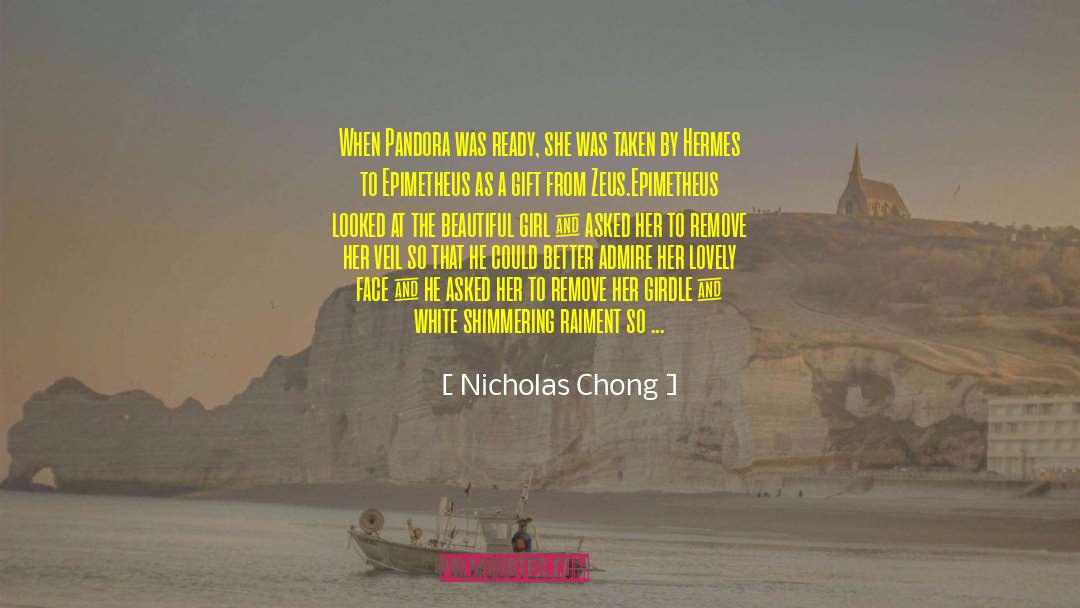 Nicholas Chong Quotes: When Pandora was ready, she