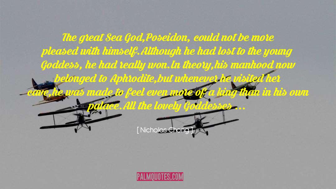 Nicholas Chong Quotes: The great Sea God,Poseidon, could