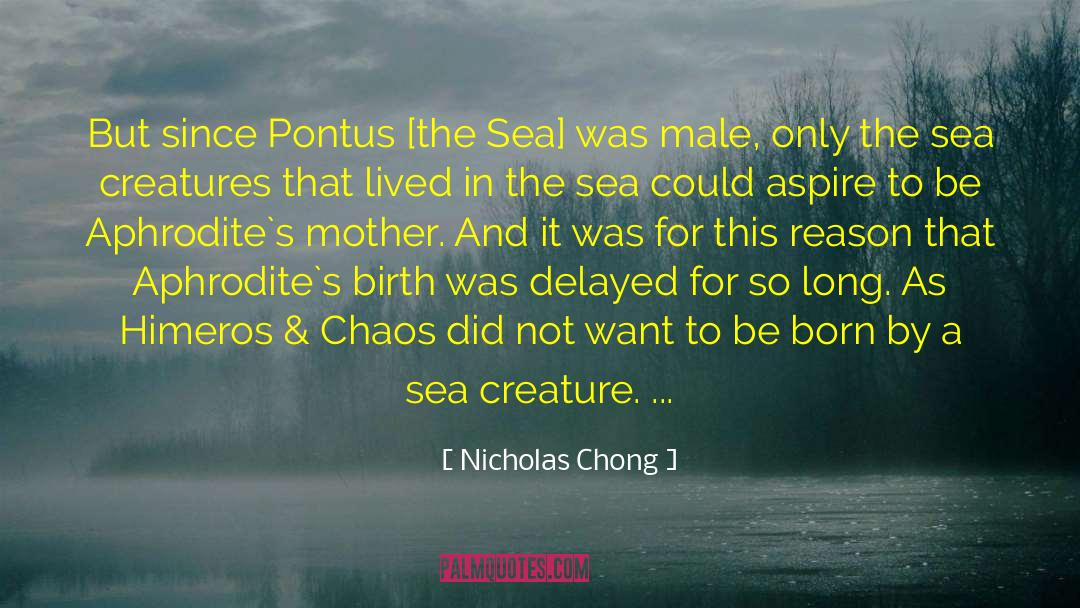 Nicholas Chong Quotes: But since Pontus [the Sea]
