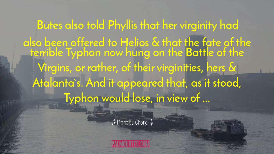 Nicholas Chong Quotes: Butes also told Phyllis that