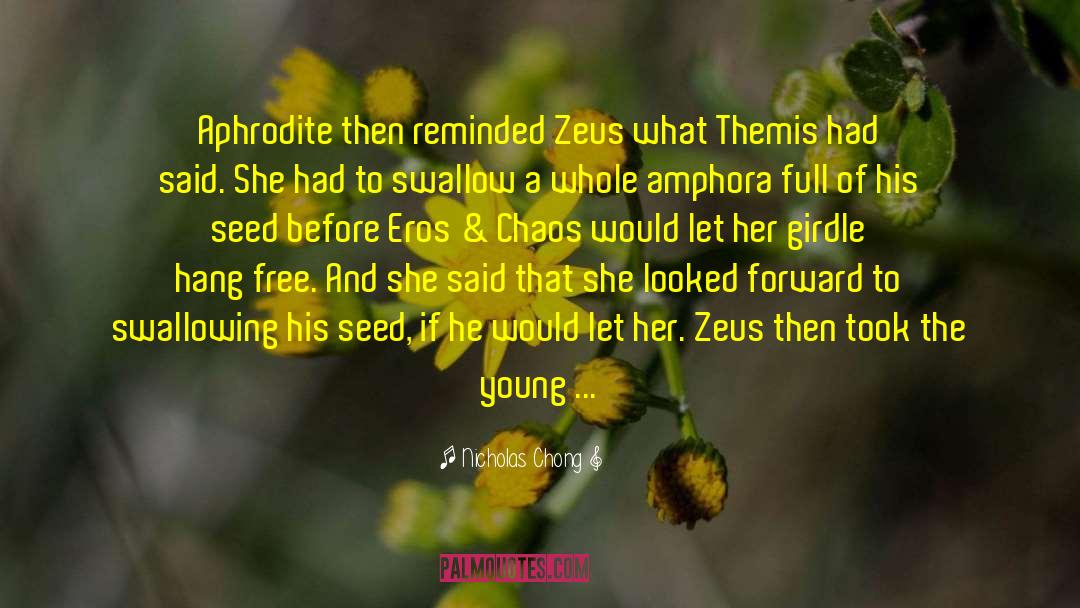 Nicholas Chong Quotes: Aphrodite then reminded Zeus what
