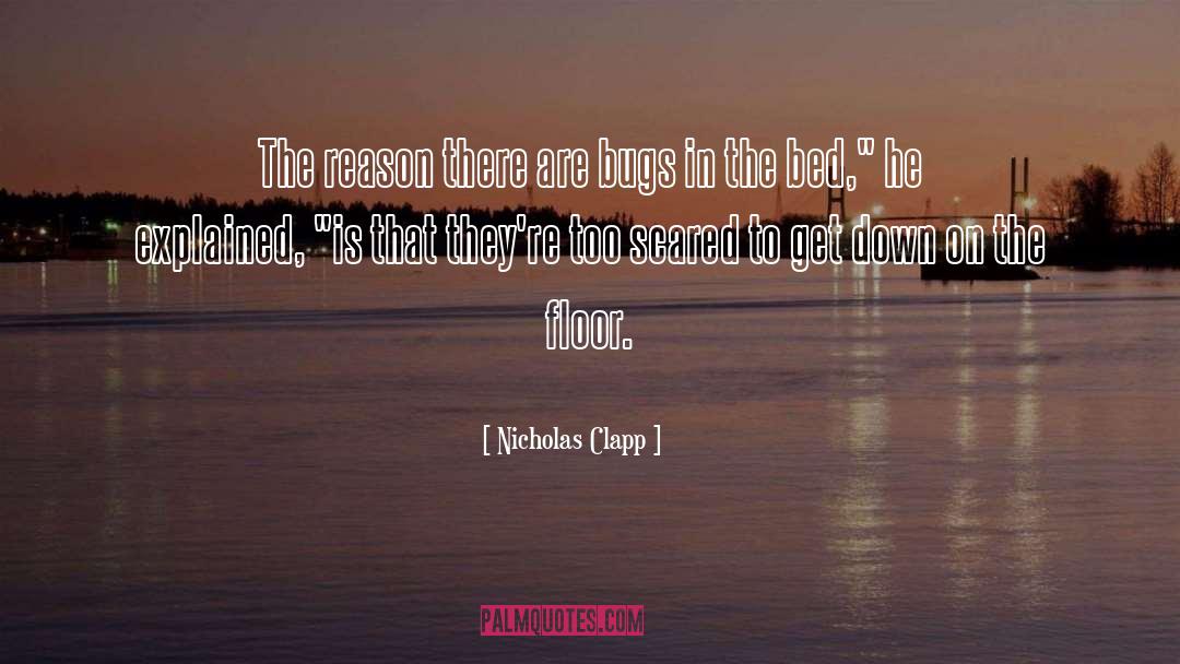 Nicholas Clapp Quotes: The reason there are bugs