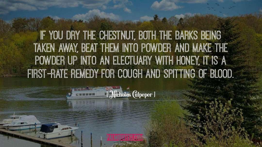 Nicholas Culpeper Quotes: If you dry the chestnut,