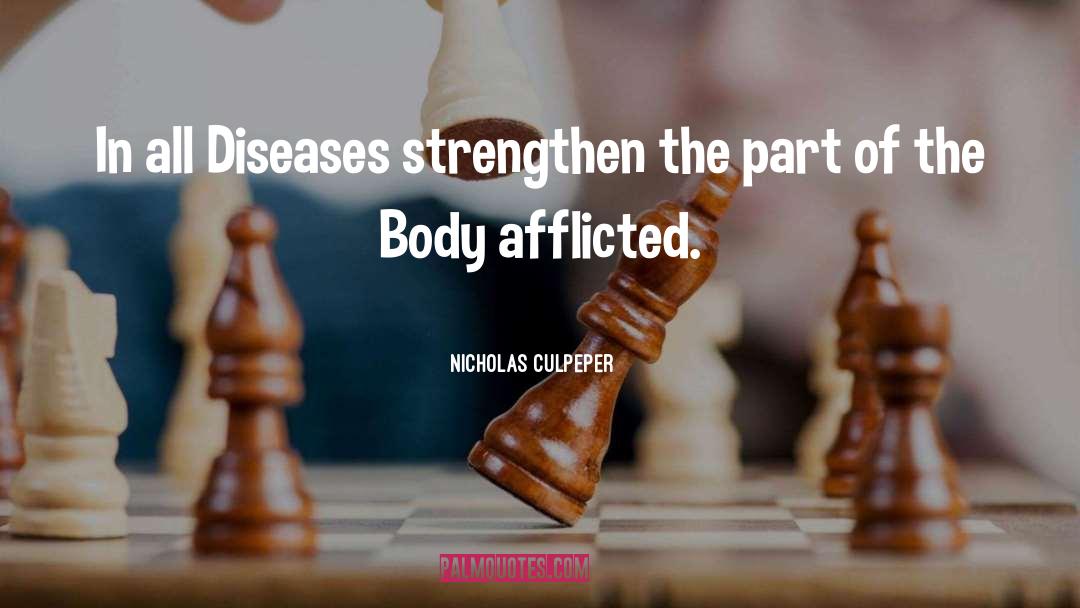 Nicholas Culpeper Quotes: In all Diseases strengthen the