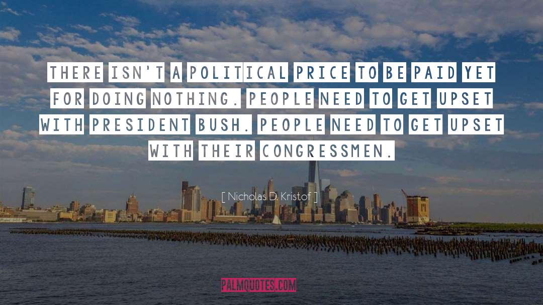 Nicholas D. Kristof Quotes: There isn't a political price