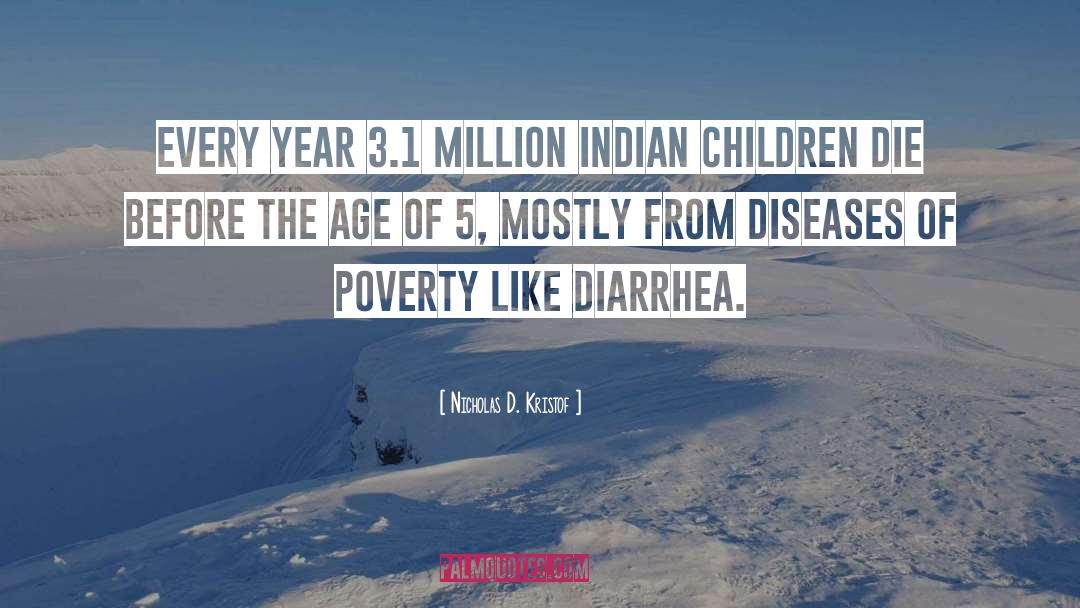 Nicholas D. Kristof Quotes: Every year 3.1 million Indian