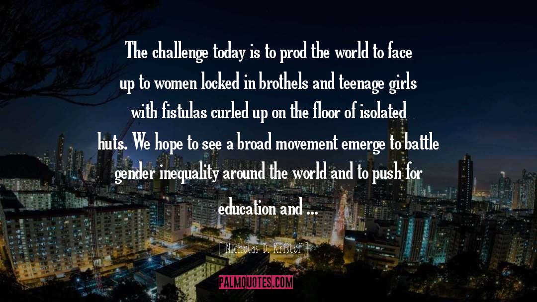 Nicholas D. Kristof Quotes: The challenge today is to