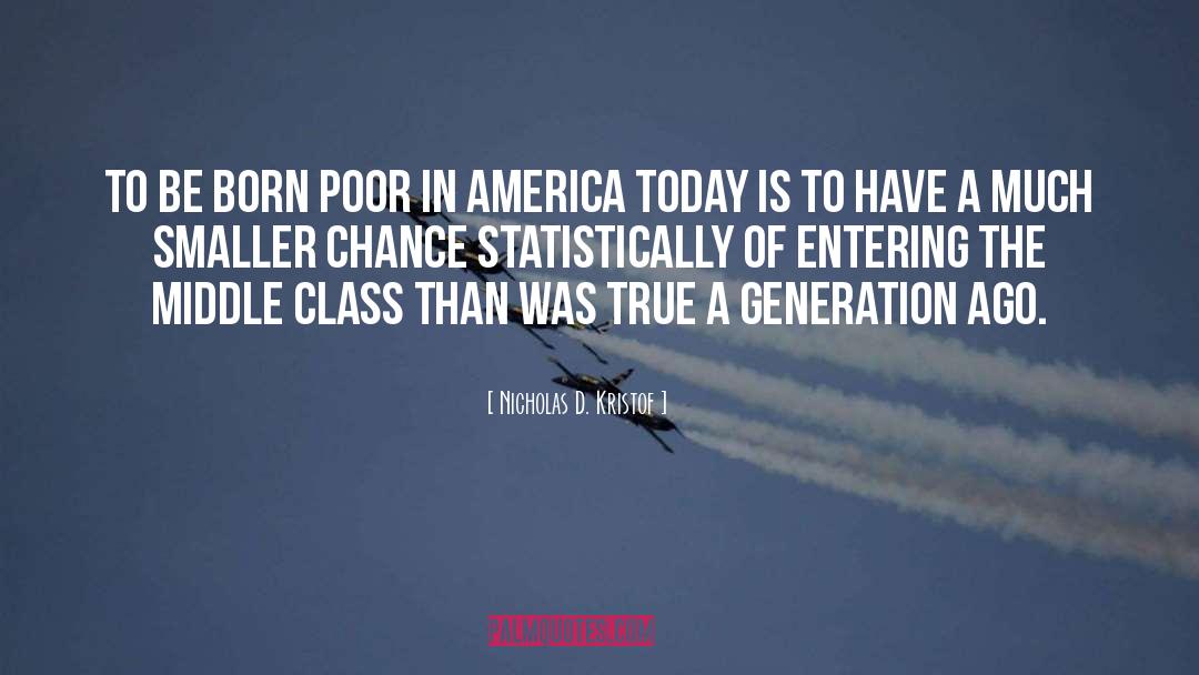Nicholas D. Kristof Quotes: To be born poor in