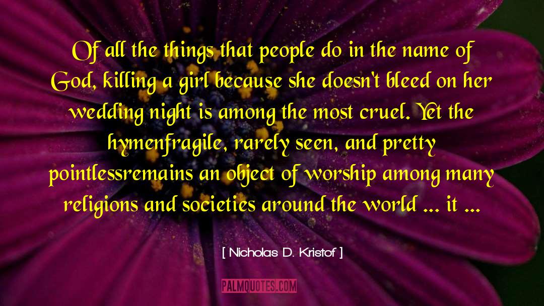 Nicholas D. Kristof Quotes: Of all the things that